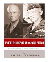 bokomslag Dwight Eisenhower and George Patton: The Lives and Friendship of the Men Who Liberated Europe