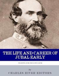 bokomslag Fighting for the Lost Cause: The Life and Career of General Jubal Early