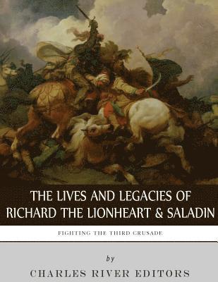 bokomslag Fighting the Third Crusade: The Lives and Legacies of Richard the Lionheart and Saladin