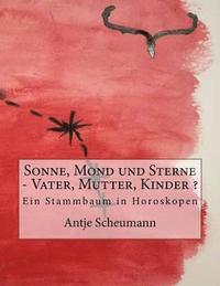 bokomslag Sonne, Mond und Sterne - Vater, Mutter, Kinder ?: Ein Stammbaum in Horoskopen