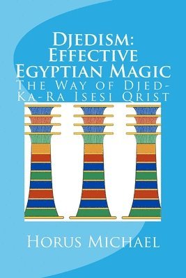 bokomslag Djedism: Effective Egyptian Magic: The Way of Djed-Ka-Ra Isesi Qrist