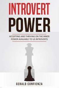bokomslag Introvert Power: Accepting and Thriving on the Inner Power Available to Us Introverts