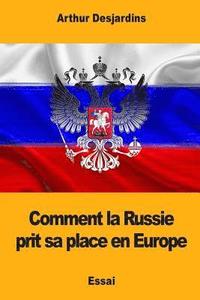 bokomslag Comment la Russie prit sa place en Europe