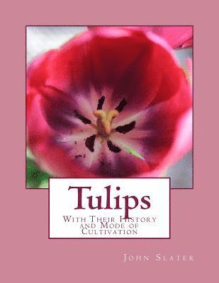 Tulips: With Their History and Mode of Cultivation 1
