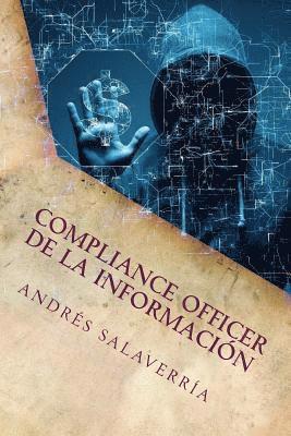 Andres Salaverria Galvan - Compliance Officer de la Información: La Prevención del Delito Sobre El Activo Más Valioso de Una Organización, Häftad