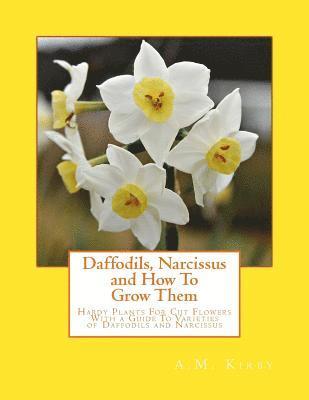 Daffodils, Narcissus and How To Grow Them: Hardy Plants For Cut Flowers With a Guide To Varieties of Daffodils and Narcissus 1