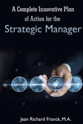 Jean Richard Franck - A Complete Innovative Plan of Action for the Strategic Manager, Häftad