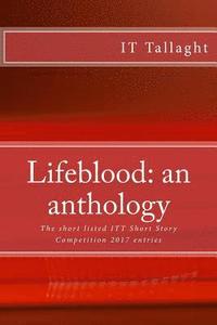 bokomslag Lifeblood: an anthology: 10 short listed short stories from the IT Tallaght Short Story Competition, 2017.