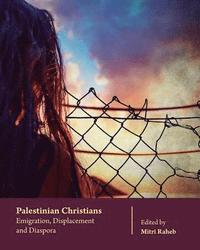 bokomslag Palestinian Christians: Emigration, Displacement and Diaspora