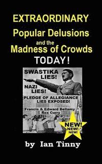 bokomslag Extraordinary Popular Delusions and the Madness of Crowds Today: Swastikas, Nazis, Pledge of Allegiance Lies Exposed by Rex Curry + Francis & Edward B