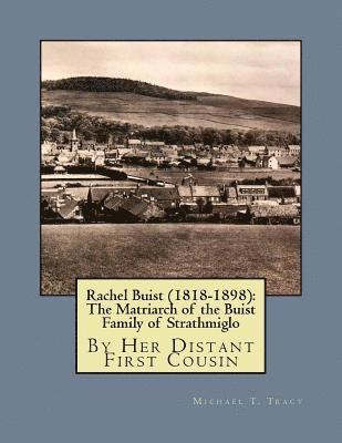 bokomslag Rachel Buist (1818-1898): The Matriarch of the Buist Family of Strathmiglo: By Her Distant First Cousin