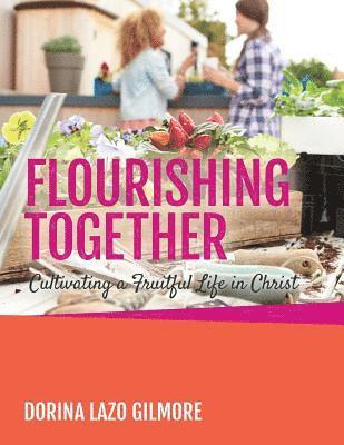 Dorina Lazo Gilmore - Flourishing Together: Cultivating a Fruitful Life in Christ, Häftad