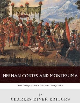Charles River - Hernan Cortes and Montezuma: The Conquistador and the Conquered, Häftad