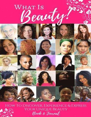 What Is Beauty?: How to Discover, Experience & Express Your Unique Beauty! 1