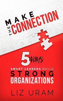 bokomslag Make the Connection: 5 Ways Smart Leaders Build Strong Organizations