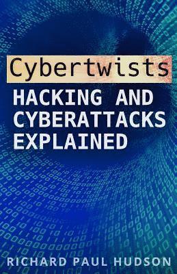 bokomslag Cybertwists: Hacking and Cyberattacks Explained