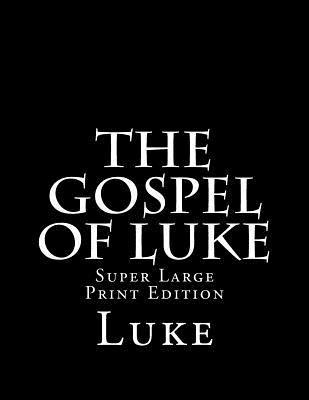 The Gospel of Luke: Super Large Print Edition