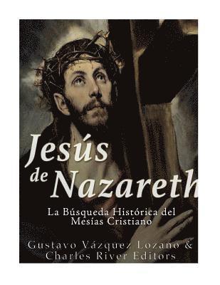 Charles River, Gustavo Vazquez Lozano - Jesús de Nazareth: La Búsqueda Histórica del Mesías Cristiano, Häftad