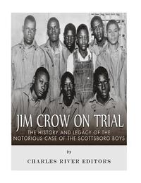 bokomslag Jim Crow On Trial: The History and Legacy of the Notorious Case of the Scottsboro Boys