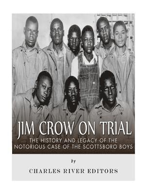 Jim Crow On Trial: The History and Legacy of the Notorious Case of the Scottsboro Boys 1