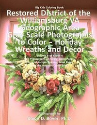 bokomslag Big Kids Coloring Book: Restored District of the Williamsburg VA Geographic Area: Gray Scale Photos to Color - Holiday Wreaths and Décor, Volume 8 of