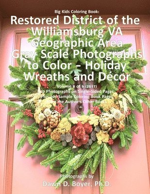 bokomslag Big Kids Coloring Book: Restored District of the Williamsburg VA Geographic Area: Gray Scale Photos to Color - Holiday Wreaths and Décor, Volume 8 of
