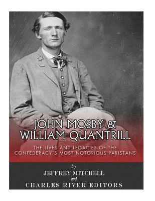 bokomslag John Mosby and William Quantrill: The Lives and Legacies of the Confederacy's Most Notorious Partisans