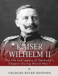 bokomslag Kaiser Wilhelm II: The Life and Legacy of Germany's Emperor during World War I
