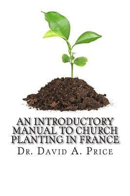 David a. Price - An Introductory Manual to Church Planting in France, Häftad. Tillgänglighet: Lägg i varukorg