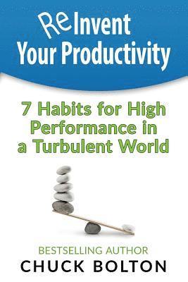 Reinvent Your Productivity: 7 Habits for High Performance in a Turbulent World 1