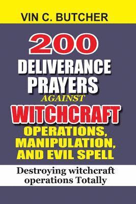bokomslag 200 Deliverance Prayers Against Witchcraft Operations, Manipulation, And Evil: Destroying witchcraft operations Totally