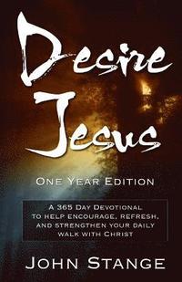 bokomslag Desire Jesus, One Year Devotional: A 365 Day Devotional to help encourage, refresh, and strengthen your daily walk with Christ
