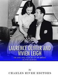 bokomslag Laurence Olivier and Vivien Leigh: The Lives and Legacies of the British Acting Legends