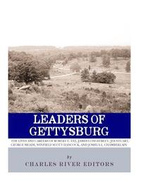 bokomslag Leaders of Gettysburg: The Lives and Careers of Robert E. Lee, James Longstreet, JEB Stuart, George Meade, Winfield Scott Hancock and Joshua