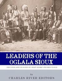 bokomslag Leaders of the Oglala Sioux: The Lives and Legacies of Crazy Horse and Red Cloud
