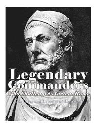 bokomslag Legendary Commanders Who Challenged Ancient Rome: The Lives and Legacies of Hannibal, Spartacus, and Attila the Hun