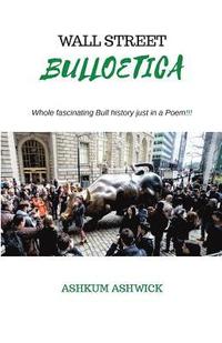 bokomslag Wall Street Bulloetica: Whole Fascinating Bull History just in a Poem