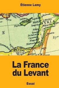 bokomslag La France du Levant