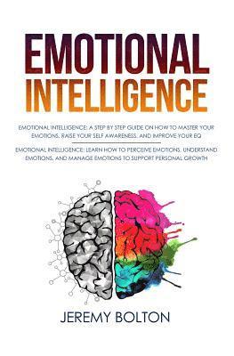 bokomslag Emotional Intelligence: Two Manuscripts - A Step by Step Guide on How to Master Your Emotions, Raise Your Self Awareness, and Improve Your EQ;