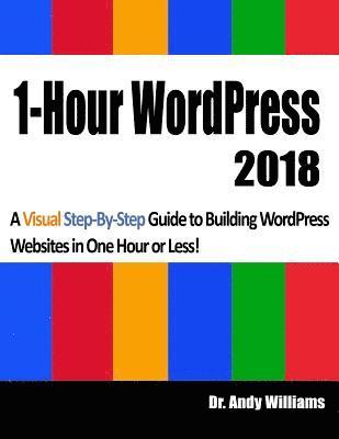 bokomslag 1-Hour Wordpress 2018: A Visual Step-By-Step Guide to Building Wordpress Websites in One Hour or Less!