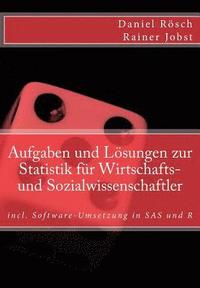 bokomslag Aufgaben und Loesungen zur Statistik fuer Wirtschafts- und Sozialwissenschaften: incl. Software-Umsetzung in SAS und R