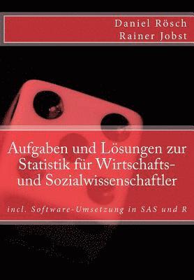 Rainer Jobst, Daniel Roesch - Aufgaben und Loesungen zur Statistik fuer Wirtschafts- und Sozialwissenschaften: incl. Software-Umsetzung in SAS und R, Häftad