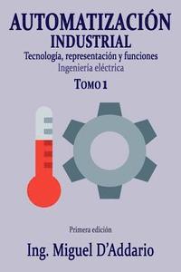 bokomslag Automatización industrial - Tomo 1: Tecnología, representación y funciones