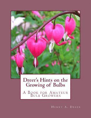 Henry A. Dreer - Dreer's Hints on the Growing of Bulbs: A Book for Amateur Bulb Growers, Häftad