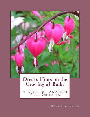 Dreer's Hints on the Growing of Bulbs: A Book for Amateur Bulb Growers 1