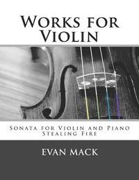 bokomslag Works for Violin: Sonata for Violin and Piano and Stealing Fire