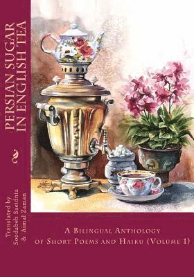 bokomslag Persian Sugar in English Tea: A Bilingual Anthology of Short Poems and Haikus