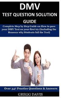 bokomslag Dmv Test Question Solution Guide: Complete Step By Step Guide On How To Pass Your Dmv Test On Your First Try (Including The Reasons Why Students Fail