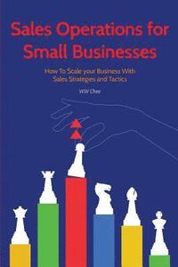 bokomslag Sales Operations for Small Businesses: How to Scale Your Business with Sales Str