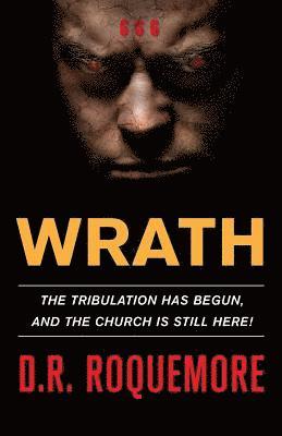 bokomslag Wrath: The Tribulation Has Begun, And The Church Is Still Here!